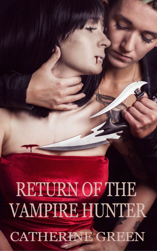 Image of two women in an intimate pose, one woman is a vampire with blood on her face and the other woman is a vampire hunter holding a knife to the vampire’s chest, drawing blood. Book cover for Return of the Vampire Hunter fantasy book by Catherine Green. 